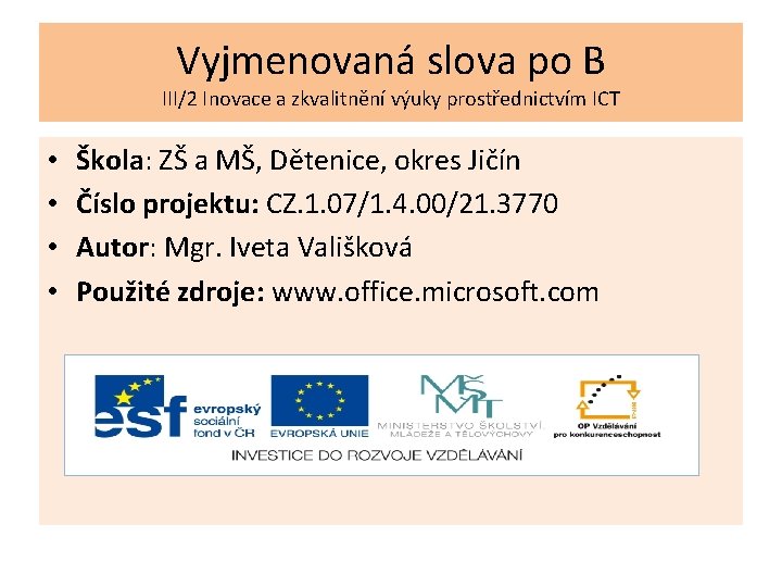 Vyjmenovaná slova po B III/2 Inovace a zkvalitnění výuky prostřednictvím ICT • • Škola: