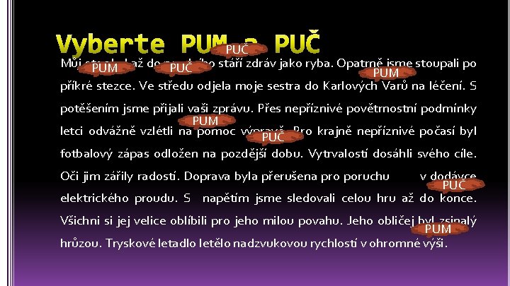 PUČ Můj otec stáří zdráv jako ryba. Opatrně jsme stoupali po PUČ PUMbyl až