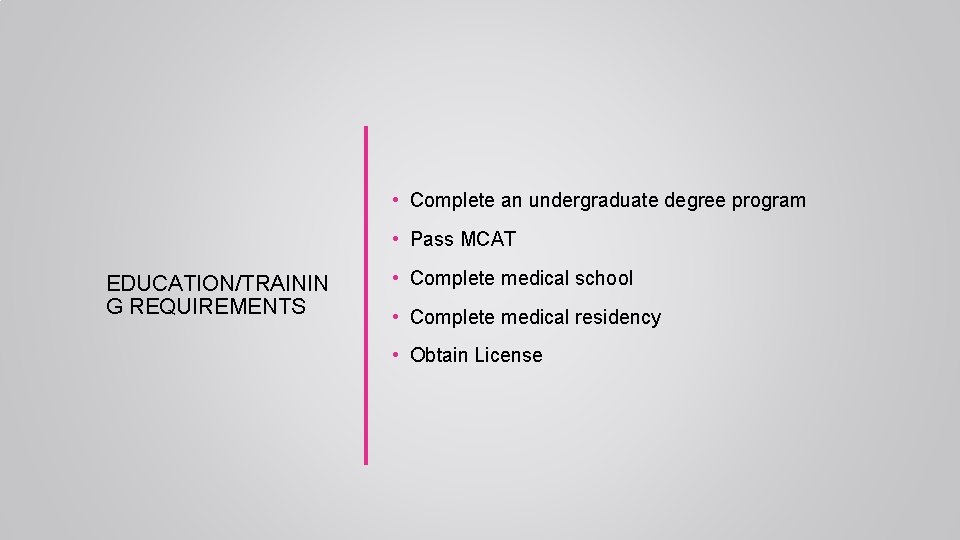  • Complete an undergraduate degree program • Pass MCAT EDUCATION/TRAININ G REQUIREMENTS •