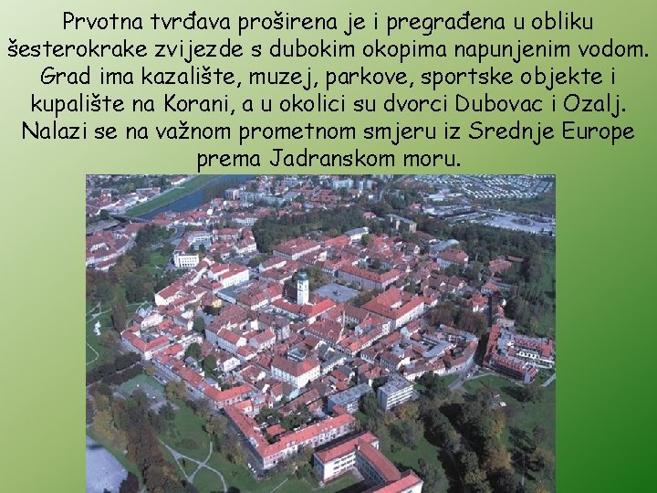 Prvotna tvrđava proširena je i pregrađena u obliku šesterokrake zvijezde s dubokim okopima napunjenim