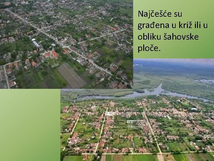 Najčešće su građena u križ ili u obliku šahovske ploče. 