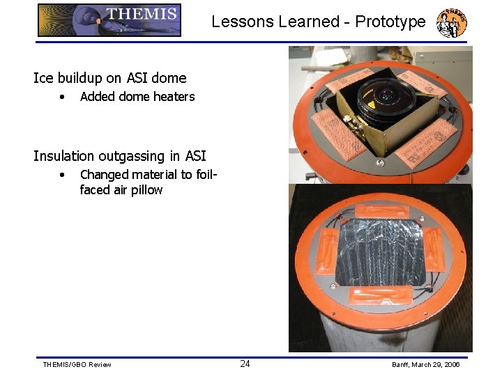 Lessons Learned - Prototype Ice buildup on ASI dome • Added dome heaters Insulation