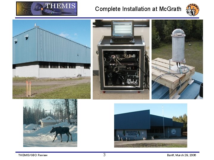 Complete Installation at Mc. Grath THEMIS/GBO Review 3 Banff, March 29, 2006 