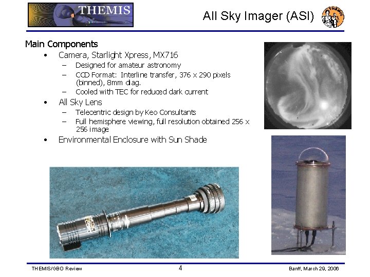 All Sky Imager (ASI) Main Components • Camera, Starlight Xpress, MX 716 – –