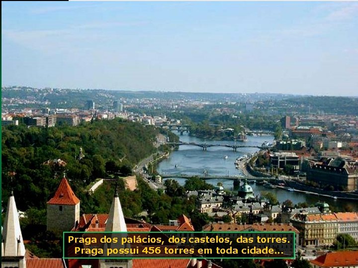 Praga dos palácios, dos castelos, das torres. Praga possui 456 torres em toda cidade.