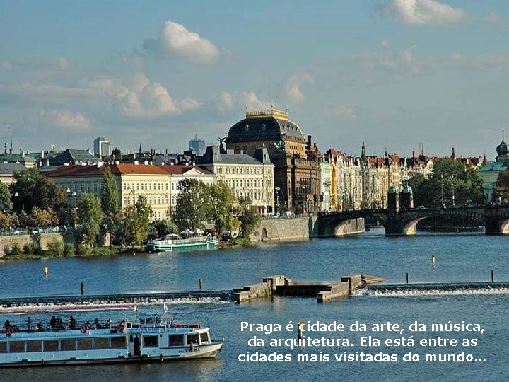 Praga é cidade da arte, da música, da arquitetura. Ela está entre as cidades