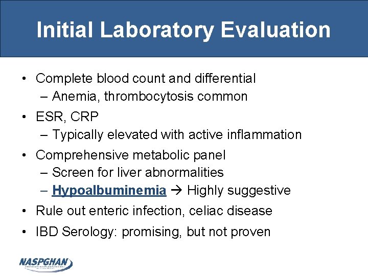 Initial Laboratory Evaluation • Complete blood count and differential – Anemia, thrombocytosis common •