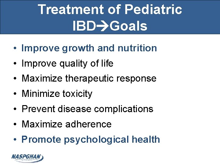 Treatment of Pediatric IBD Goals • Improve growth and nutrition • Improve quality of
