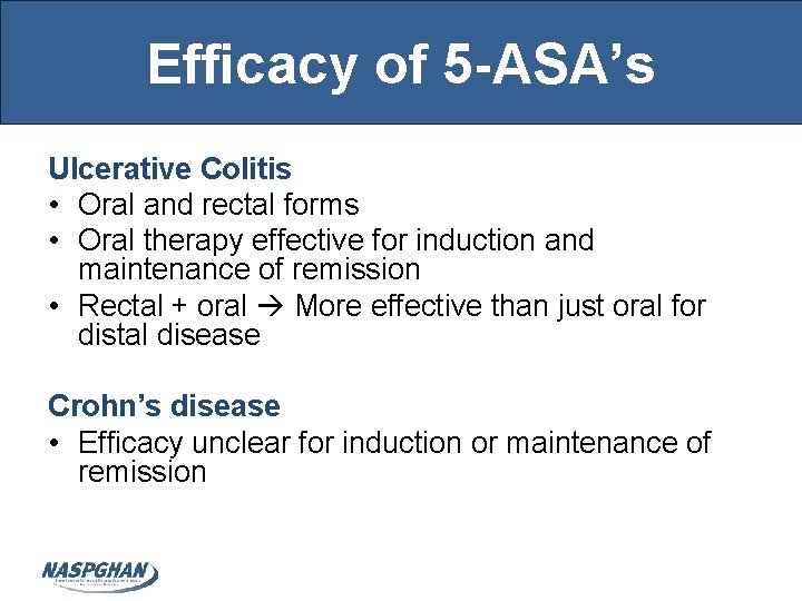 Efficacy of 5 -ASA’s Ulcerative Colitis • Oral and rectal forms • Oral therapy