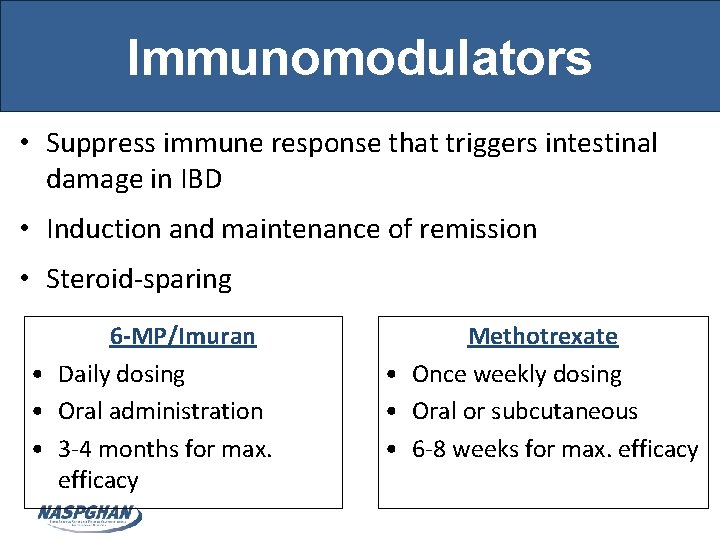 Immunomodulators • Suppress immune response that triggers intestinal damage in IBD • Induction and