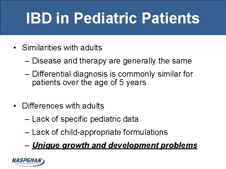 IBD in Pediatric Patients • Similarities with adults – Disease and therapy are generally