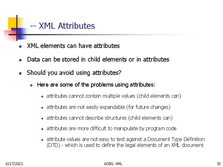 -- XML Attributes n XML elements can have attributes n Data can be stored