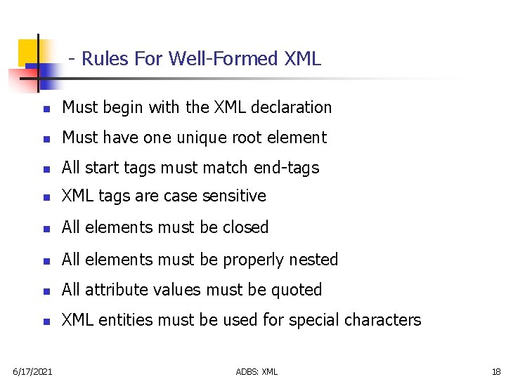 - Rules For Well-Formed XML n Must begin with the XML declaration n Must