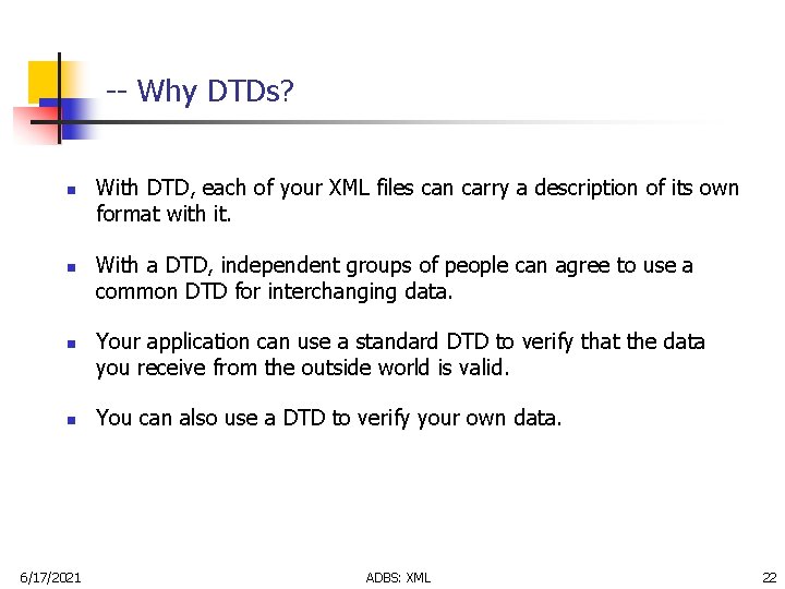 -- Why DTDs? n n 6/17/2021 With DTD, each of your XML files can