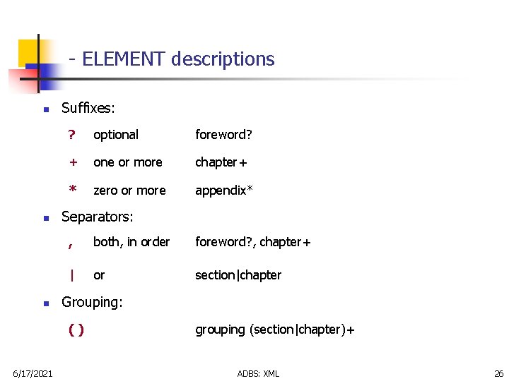 - ELEMENT descriptions n n n Suffixes: ? optional foreword? + one or more