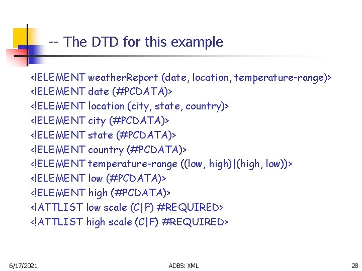 -- The DTD for this example <!ELEMENT weather. Report (date, location, temperature-range)> <!ELEMENT date