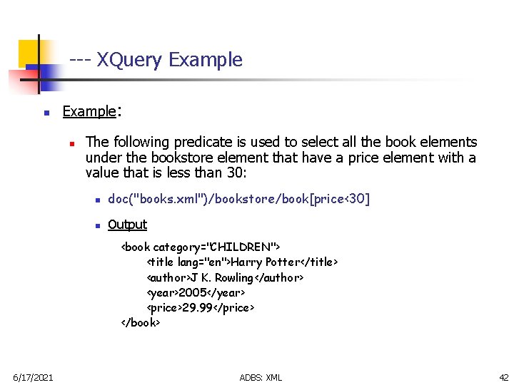 --- XQuery Example n Example: n The following predicate is used to select all