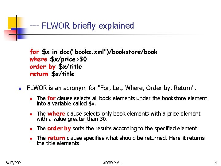 --- FLWOR briefly explained for $x in doc("books. xml")/bookstore/book where $x/price>30 order by $x/title