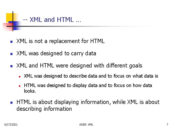 -- XML and HTML … n XML is not a replacement for HTML n