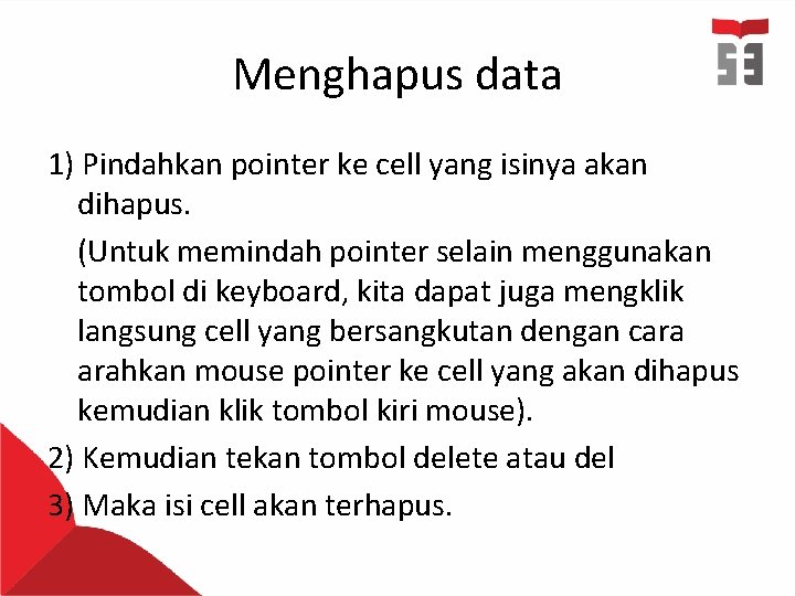 Menghapus data 1) Pindahkan pointer ke cell yang isinya akan dihapus. (Untuk memindah pointer