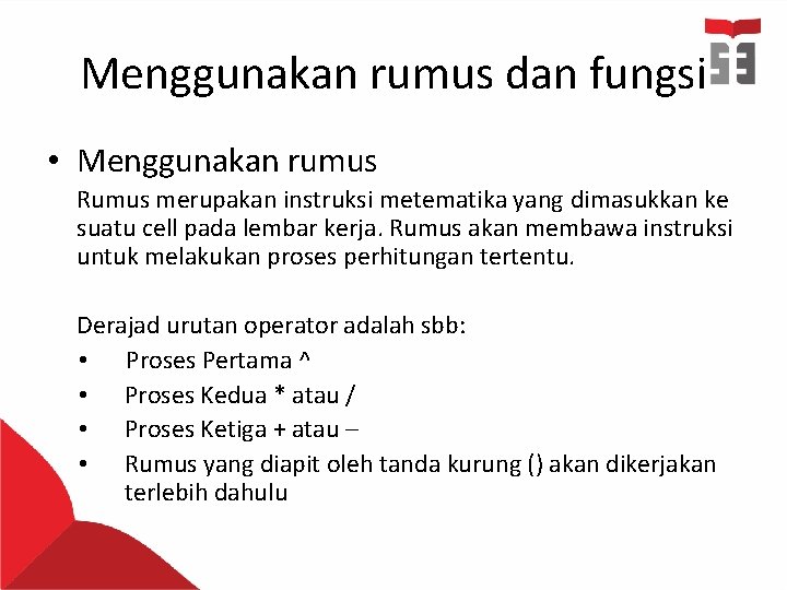 Menggunakan rumus dan fungsi • Menggunakan rumus Rumus merupakan instruksi metematika yang dimasukkan ke