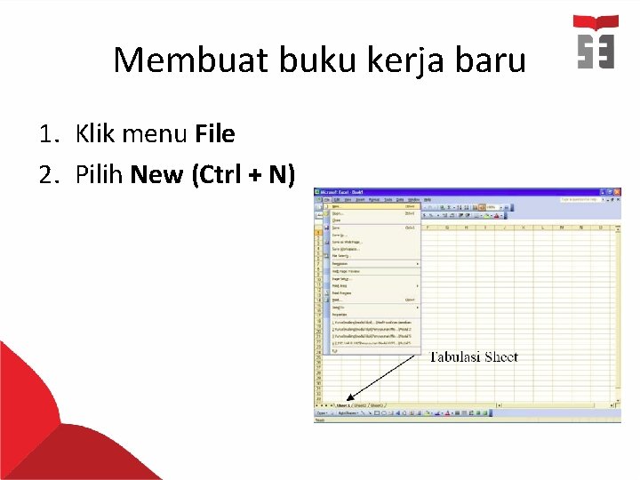 Membuat buku kerja baru 1. Klik menu File 2. Pilih New (Ctrl + N)