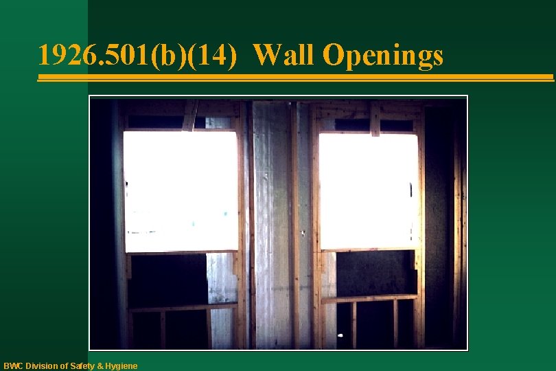 1926. 501(b)(14) Wall Openings BWC Division of Safety & Hygiene 