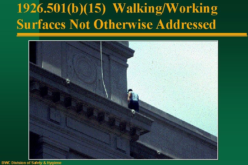 1926. 501(b)(15) Walking/Working Surfaces Not Otherwise Addressed BWC Division of Safety & Hygiene 