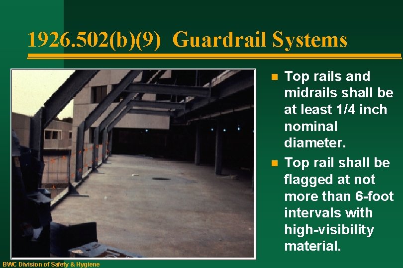 1926. 502(b)(9) Guardrail Systems n n BWC Division of Safety & Hygiene Top rails