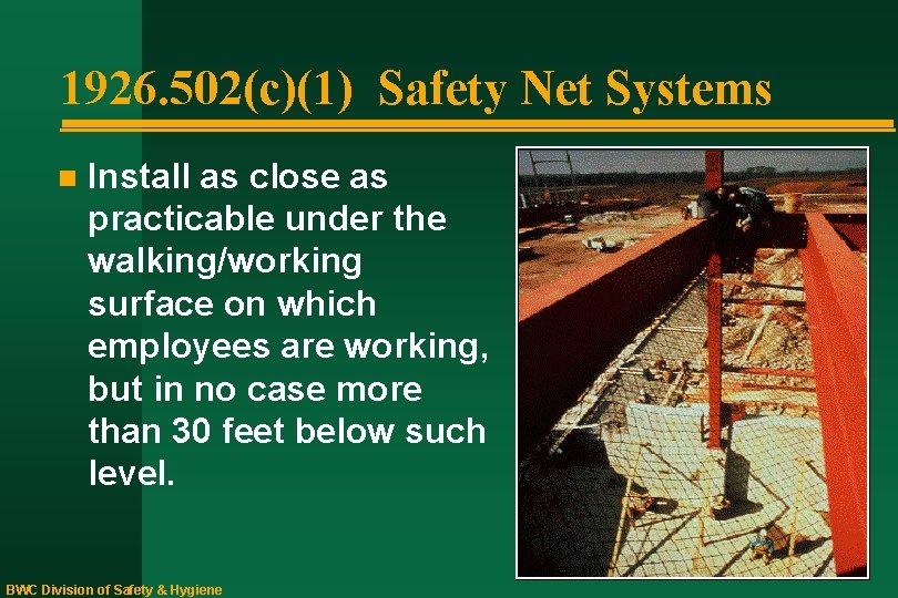 1926. 502(c)(1) Safety Net Systems n Install as close as practicable under the walking/working