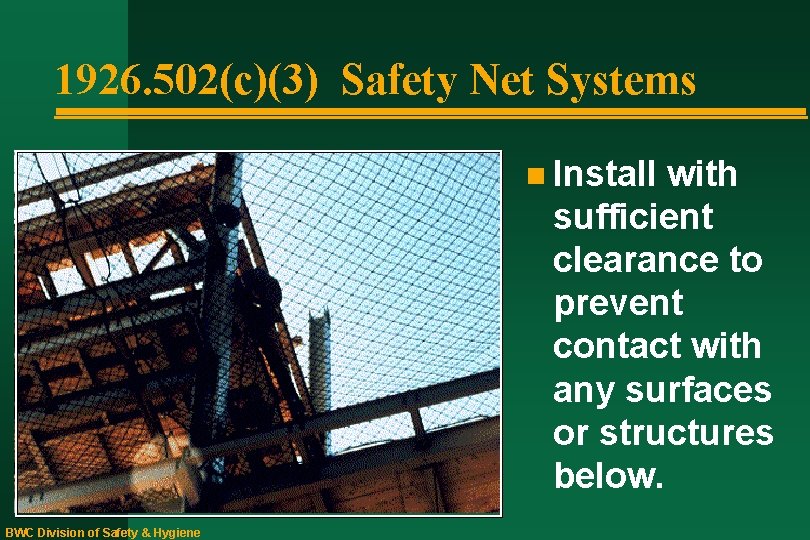 1926. 502(c)(3) Safety Net Systems n Install with sufficient clearance to prevent contact with