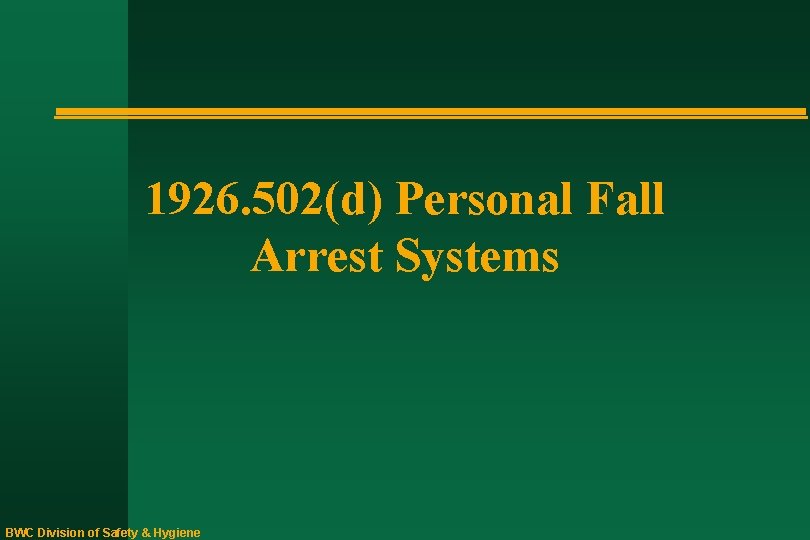 1926. 502(d) Personal Fall Arrest Systems BWC Division of Safety & Hygiene 