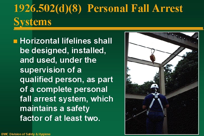 1926. 502(d)(8) Personal Fall Arrest Systems n Horizontal lifelines shall be designed, installed, and