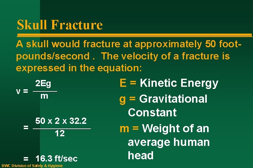 Skull Fracture A skull would fracture at approximately 50 footpounds/second. The velocity of a