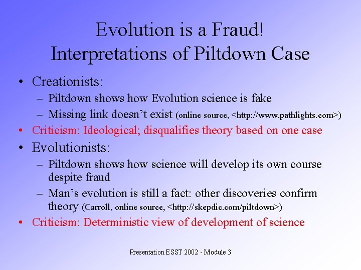 Evolution is a Fraud! Interpretations of Piltdown Case • Creationists: – Piltdown shows how
