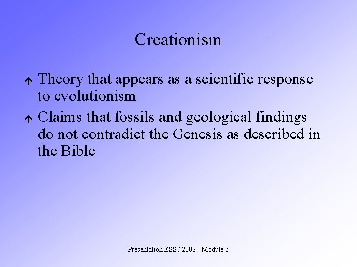 Creationism é é Theory that appears as a scientific response to evolutionism Claims that