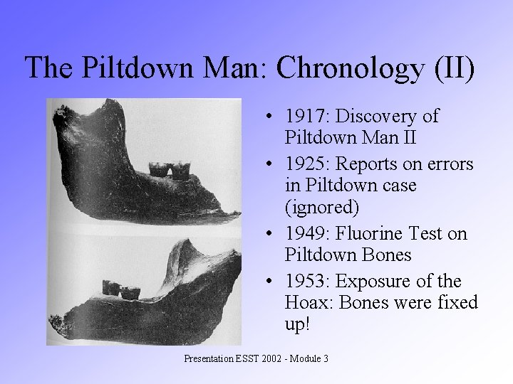 The Piltdown Man: Chronology (II) • 1917: Discovery of Piltdown Man II • 1925: