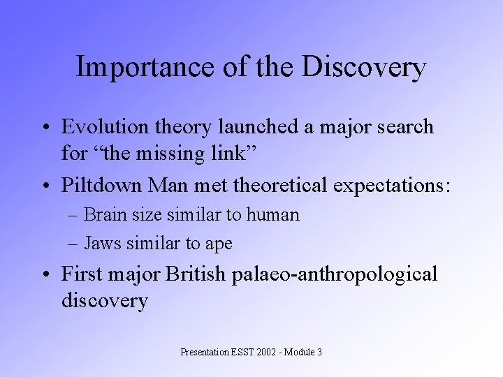Importance of the Discovery • Evolution theory launched a major search for “the missing