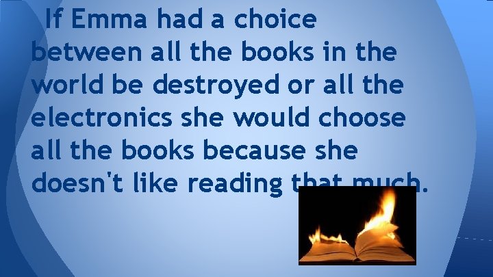 If Emma had a choice between all the books in the world be destroyed