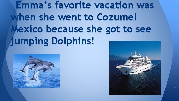Emma’s favorite vacation was when she went to Cozumel Mexico because she got to