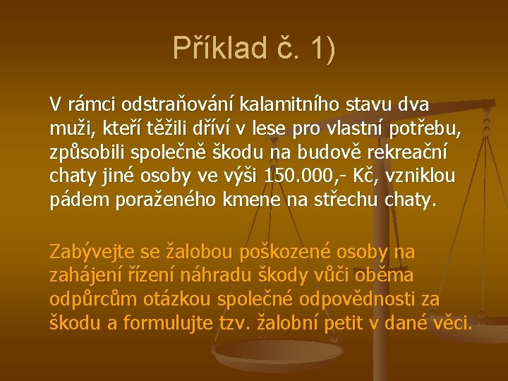 Příklad č. 1) V rámci odstraňování kalamitního stavu dva muži, kteří těžili dříví v