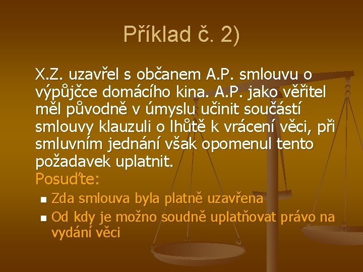 Příklad č. 2) X. Z. uzavřel s občanem A. P. smlouvu o výpůjčce domácího