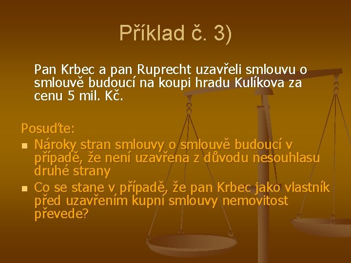 Příklad č. 3) Pan Krbec a pan Ruprecht uzavřeli smlouvu o smlouvě budoucí na