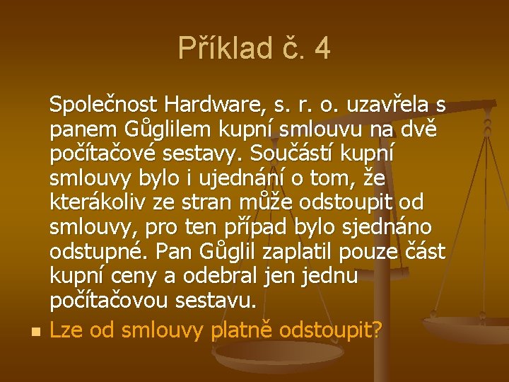 Příklad č. 4 n Společnost Hardware, s. r. o. uzavřela s panem Gůglilem kupní