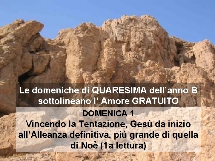 Le domeniche di QUARESIMA dell’anno B sottolineano l’ Amore GRATUITO DOMENICA 1 Vincendo la