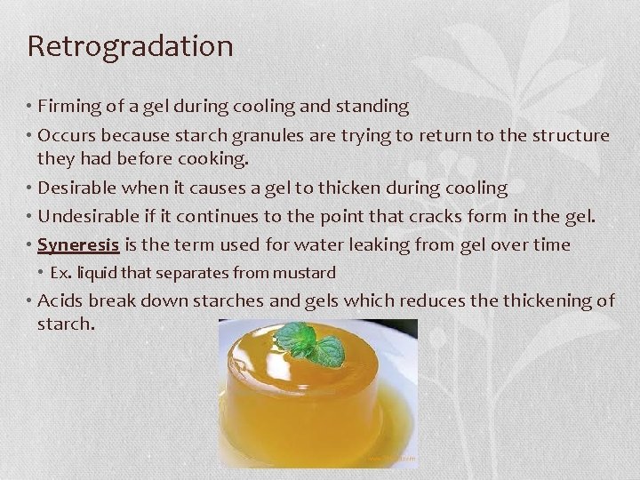 Retrogradation • Firming of a gel during cooling and standing • Occurs because starch