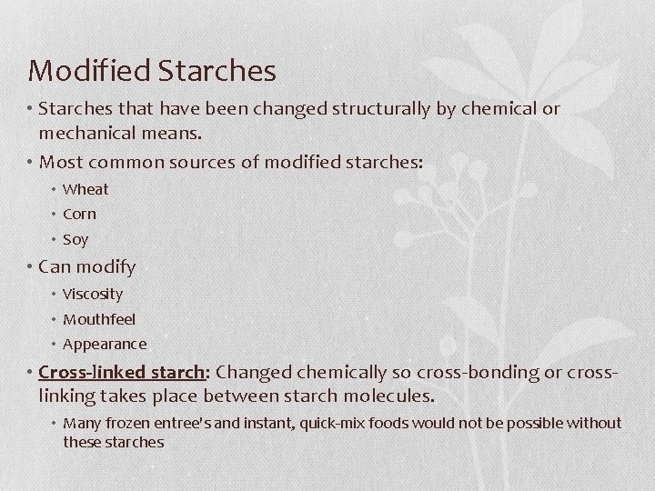 Modified Starches • Starches that have been changed structurally by chemical or mechanical means.
