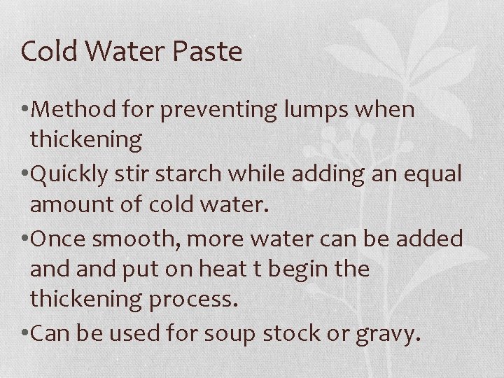 Cold Water Paste • Method for preventing lumps when thickening • Quickly stir starch