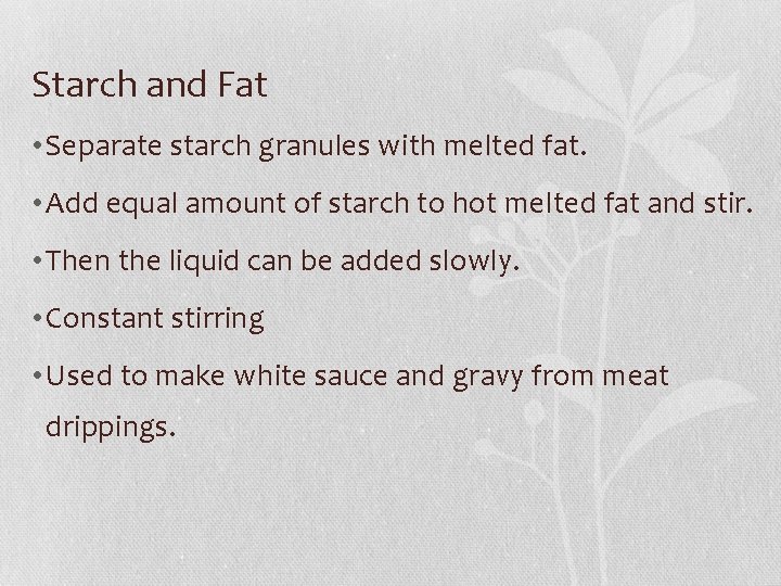 Starch and Fat • Separate starch granules with melted fat. • Add equal amount