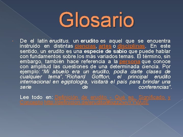 Glosario De el latín erudītus, un erudito es aquel que se encuentra instruido en Glosario De el latín erudītus, un erudito es aquel que se encuentra instruido en